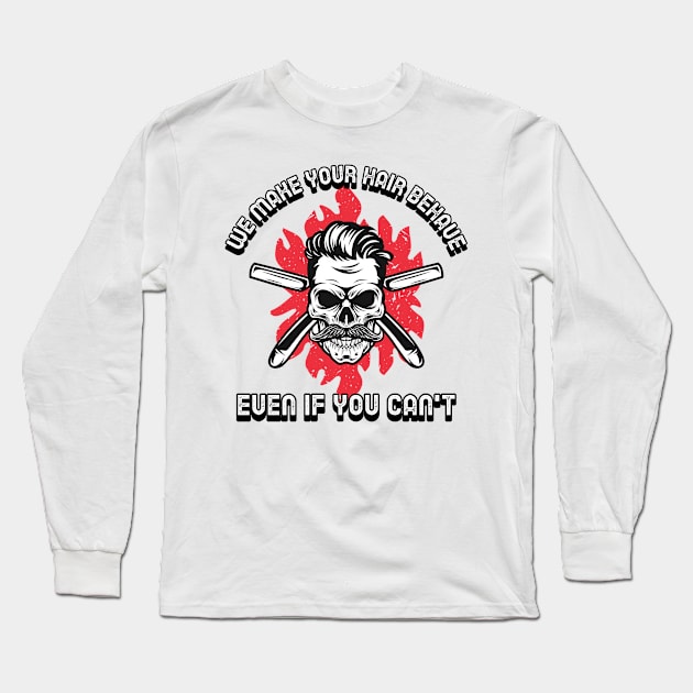 We Make Your Hair Behave Even If You Can't Funny Barbershop Barber Long Sleeve T-Shirt by ThreadSupreme